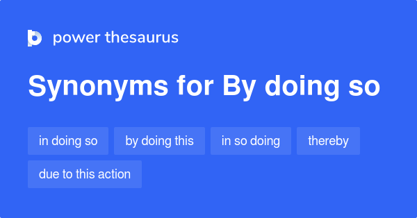 BY DOING SO 同義語: 213 類似の単語とフレーズ