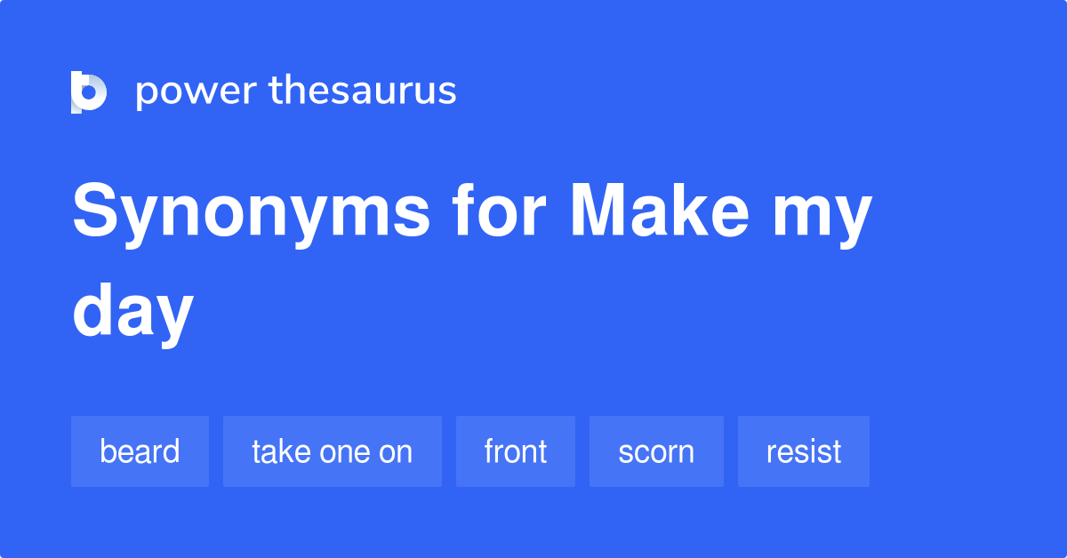 のMake My Day 同義語 107のMake My Dayの他の言葉やフレーズ