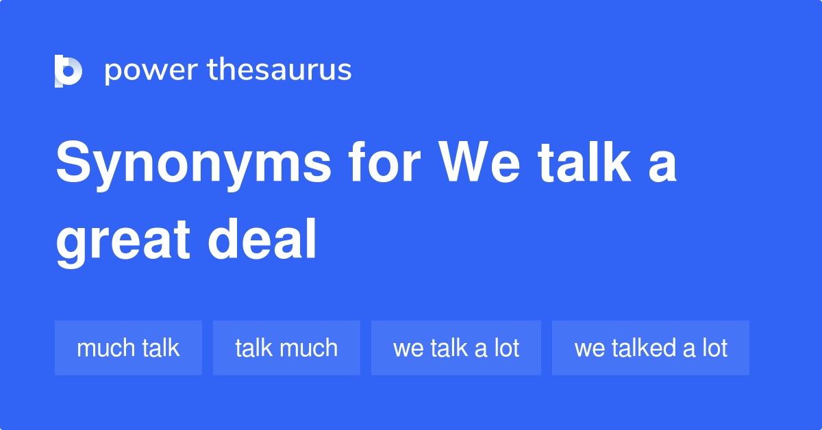 のWe Talk A Great Deal 同義語 38のWe Talk A Great Dealの他の言葉やフレーズ